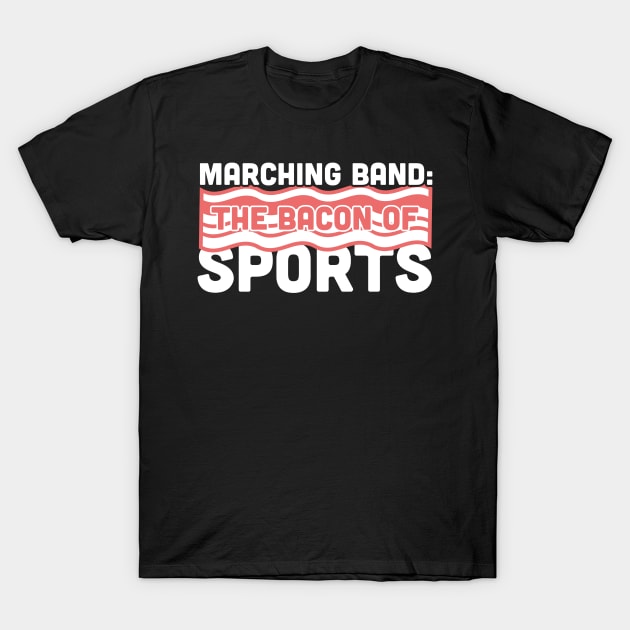 Marching Band, The Bacon Of Sports T-Shirt by MeatMan